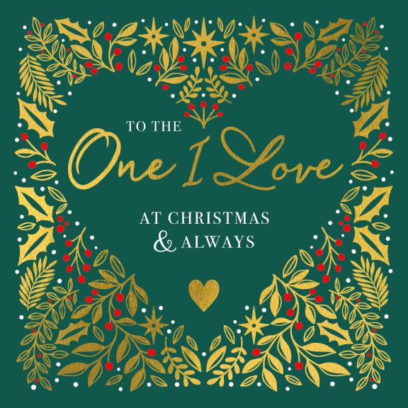 A Christmas card with a green background featuring gold foil detailing, the text 'To the One I Love At Christmas & Always', and decorative elements like Christmas berries and foliage.