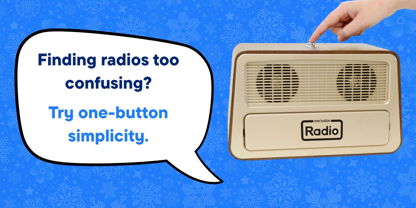 Image of the One Button Radio on a blue Christmas wrapping paper background with the message 'Finding radios too confusing? Try one-button simplicity.' and a hand pressing the radio's single button.